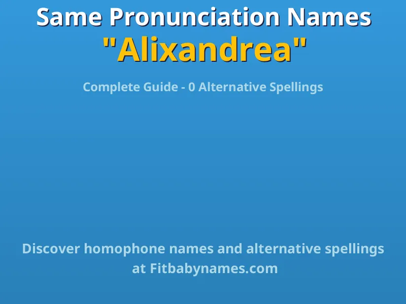 Infographic: Alixandrea same pronunciation names, similar names, and homophone names