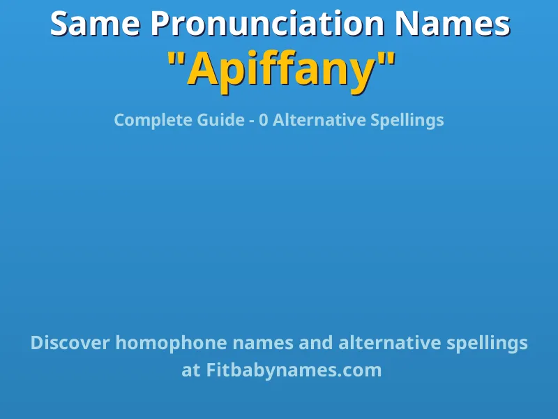 Infographic: Apiffany same pronunciation names, similar names, and homophone names