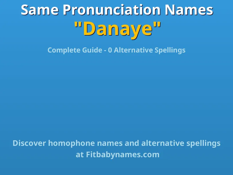 Infographic: Danaye same pronunciation names, similar names, and homophone names