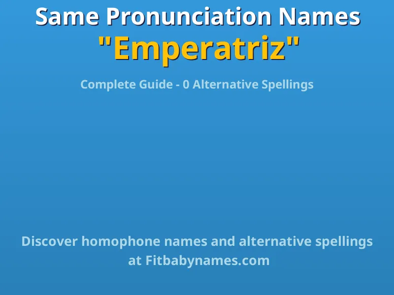 Infographic: Emperatriz same pronunciation names, similar names, and homophone names