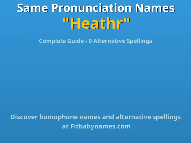 Infographic: Heathr same pronunciation names, similar names, and homophone names