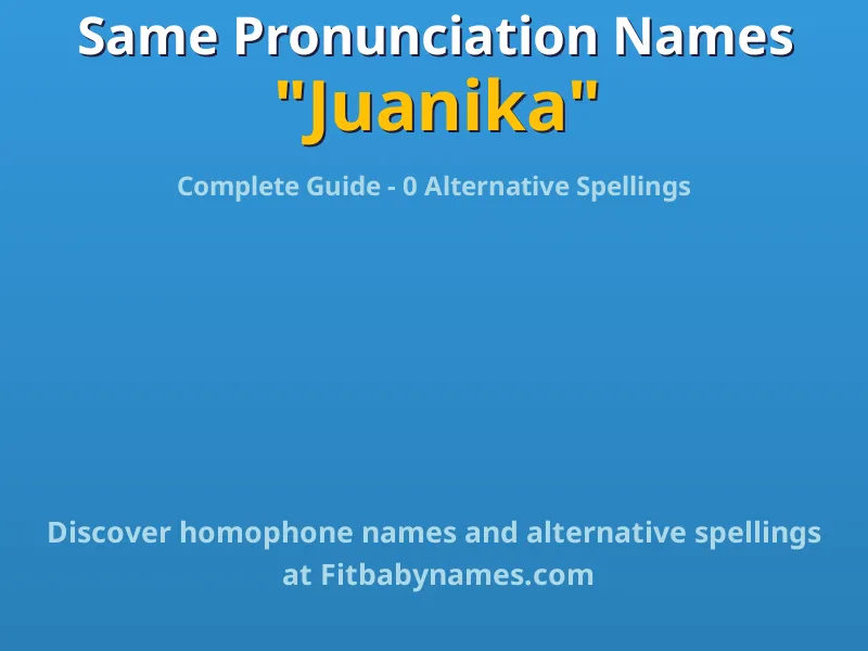Infographic: Juanika same pronunciation names, similar names, and homophone names