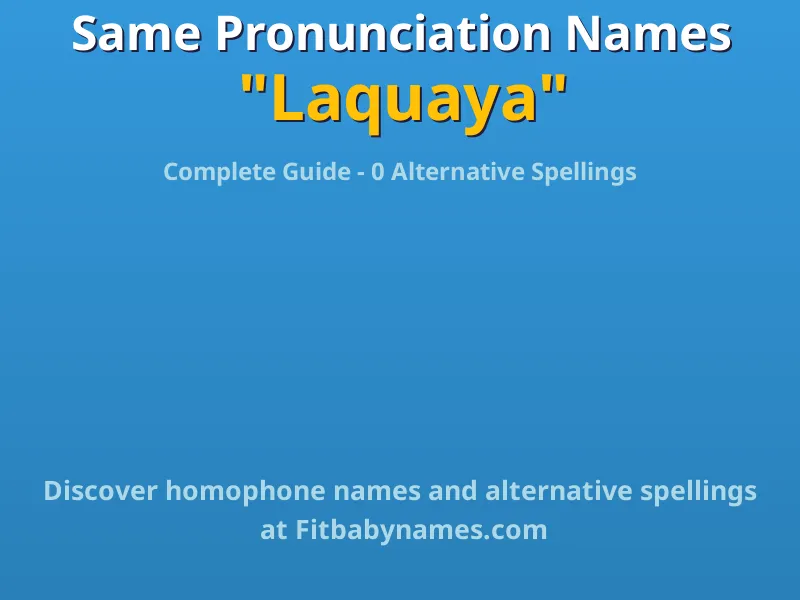 Infographic: Laquaya same pronunciation names, similar names, and homophone names