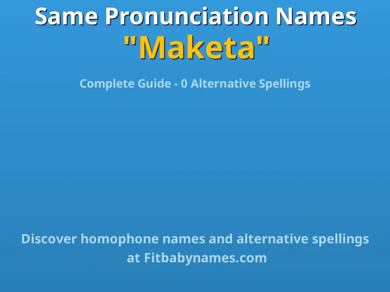 Infographic: Maketa same pronunciation names, similar names, and homophone names