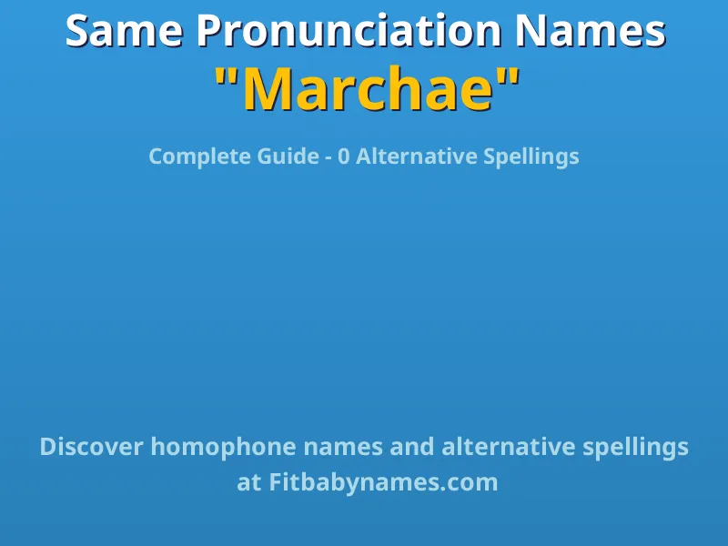 Infographic: Marchae same pronunciation names, similar names, and homophone names