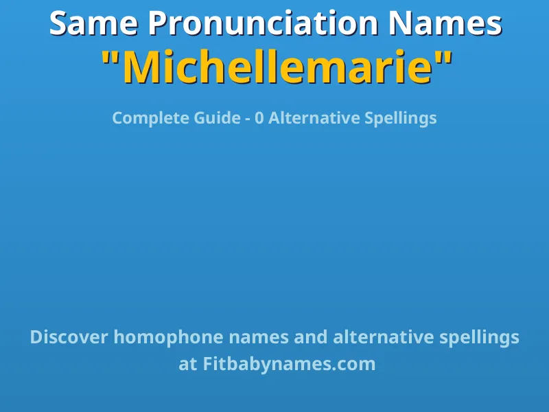 Infographic: Michellemarie same pronunciation names, similar names, and homophone names