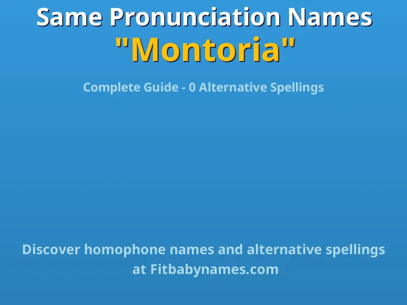 Infographic: Montoria same pronunciation names, similar names, and homophone names