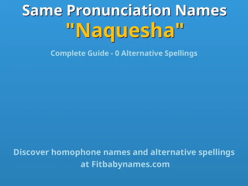 Infographic: Naquesha same pronunciation names, similar names, and homophone names