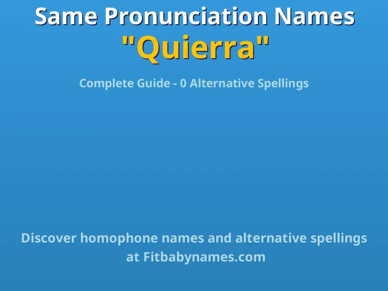 Infographic: Quierra same pronunciation names, similar names, and homophone names