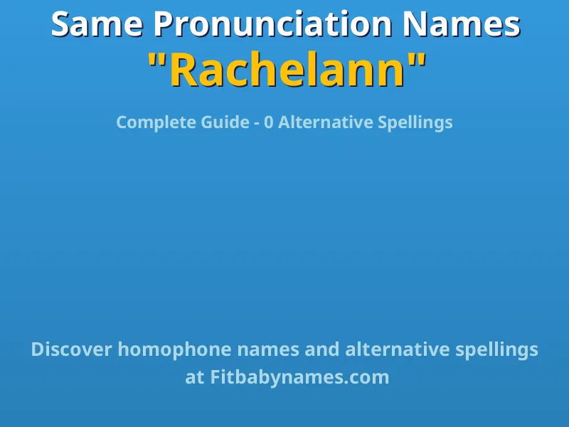 Infographic: Rachelann same pronunciation names, similar names, and homophone names