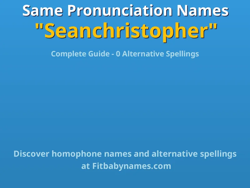 Infographic: Seanchristopher same pronunciation names, similar names, and homophone names
