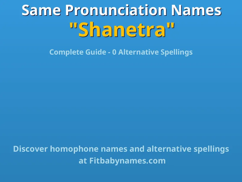 Infographic: Shanetra same pronunciation names, similar names, and homophone names