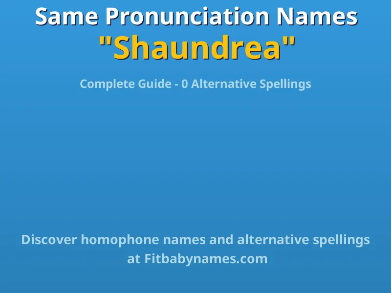 Infographic: Shaundrea same pronunciation names, similar names, and homophone names