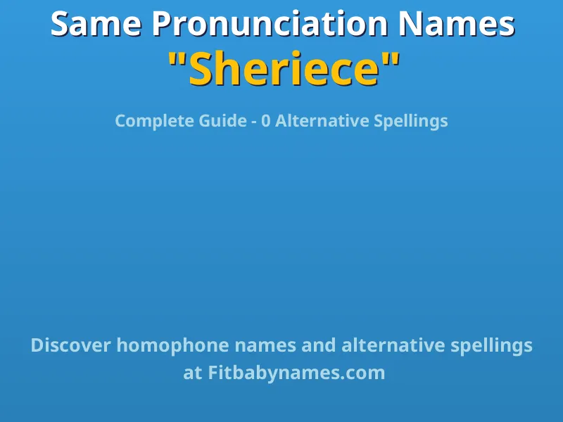 Infographic: Sheriece same pronunciation names, similar names, and homophone names