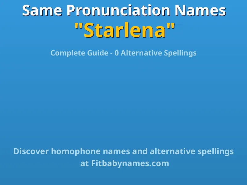 Infographic: Starlena same pronunciation names, similar names, and homophone names