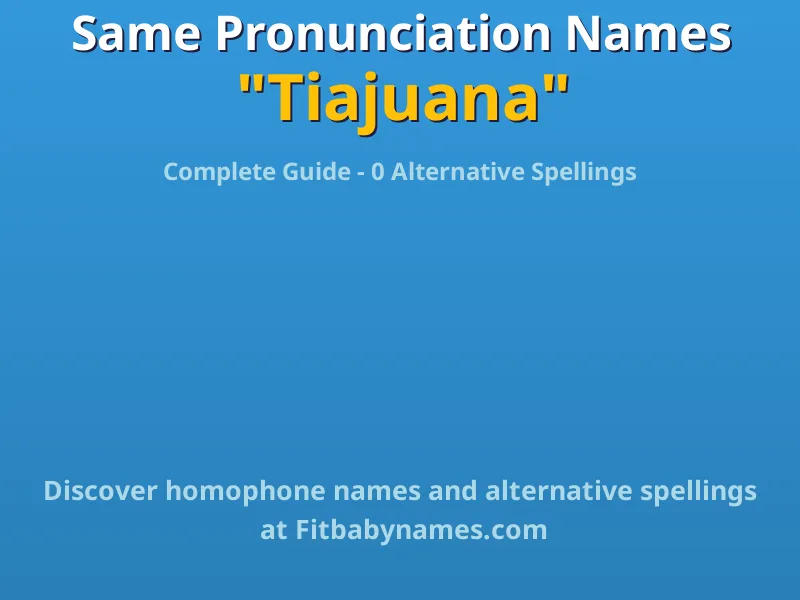 Infographic: Tiajuana same pronunciation names, similar names, and homophone names