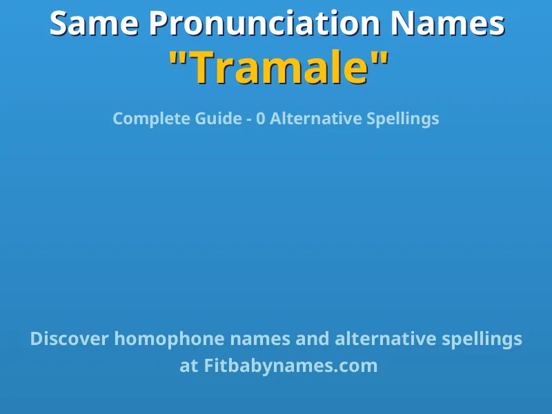 Infographic: Tramale same pronunciation names, similar names, and homophone names