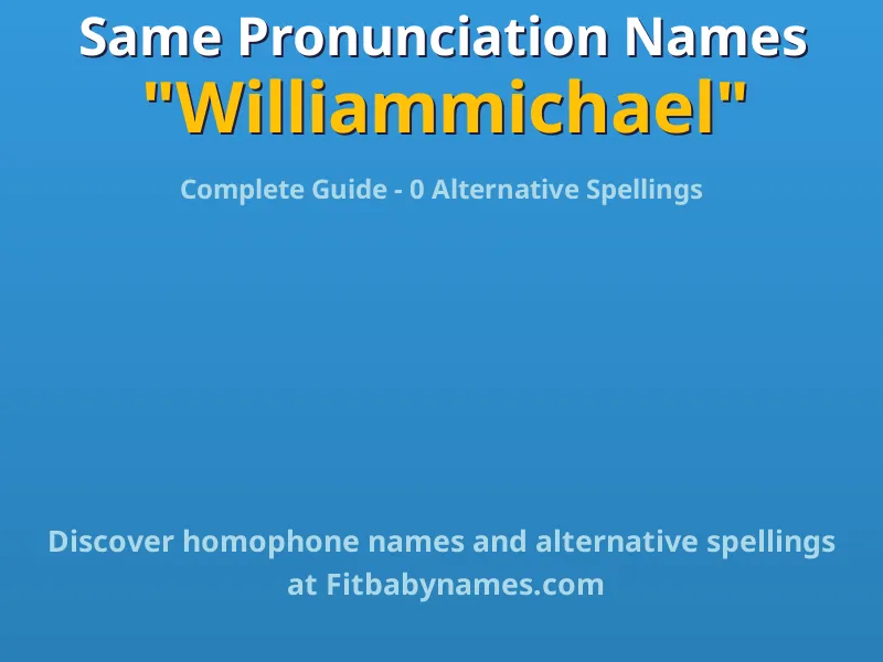 Infographic: Williammichael same pronunciation names, similar names, and homophone names