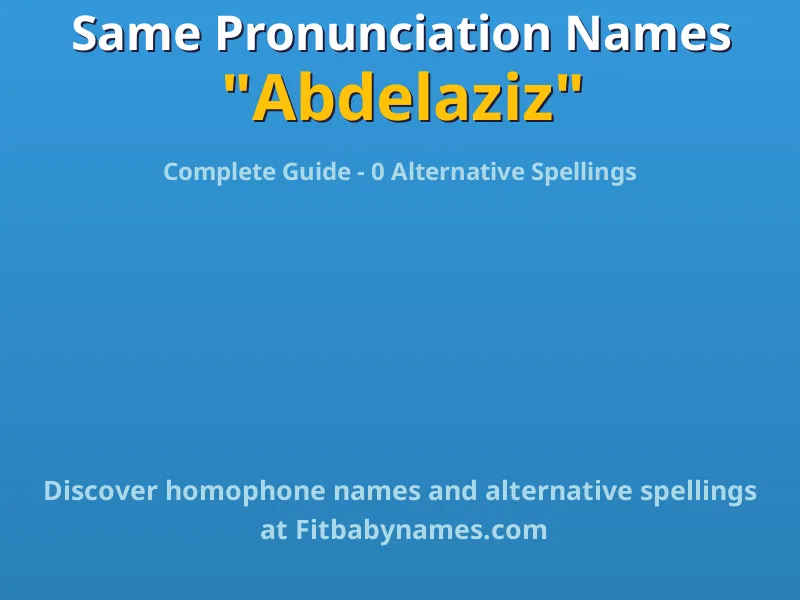 Infographic: Abdelaziz same pronunciation names, similar names, and homophone names