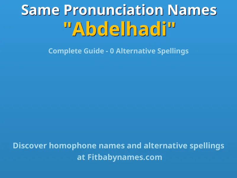 Infographic: Abdelhadi same pronunciation names, similar names, and homophone names