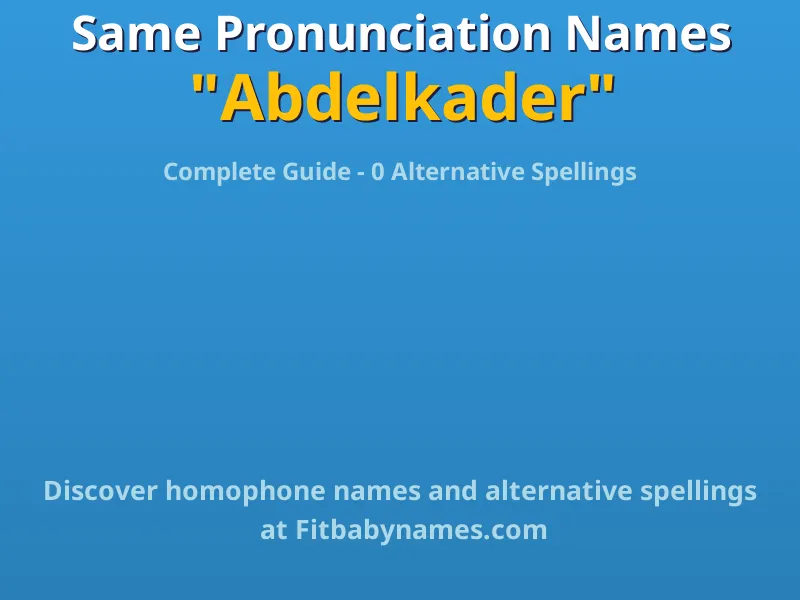 Infographic: Abdelkader same pronunciation names, similar names, and homophone names