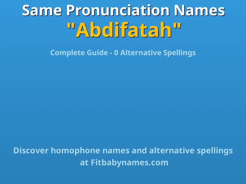 Infographic: Abdifatah same pronunciation names, similar names, and homophone names
