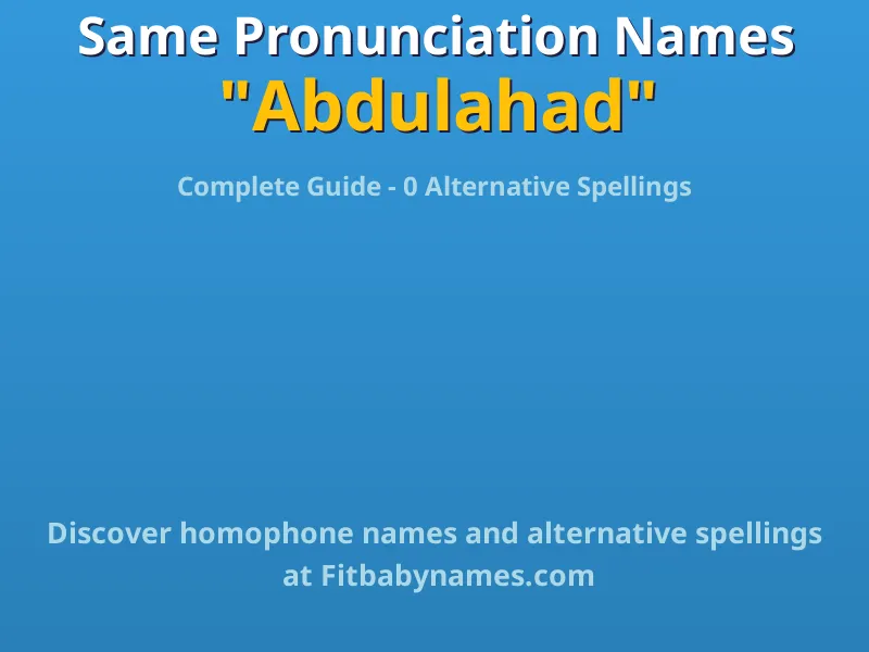 Infographic: Abdulahad same pronunciation names, similar names, and homophone names