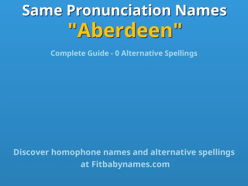 Infographic: Aberdeen same pronunciation names, similar names, and homophone names