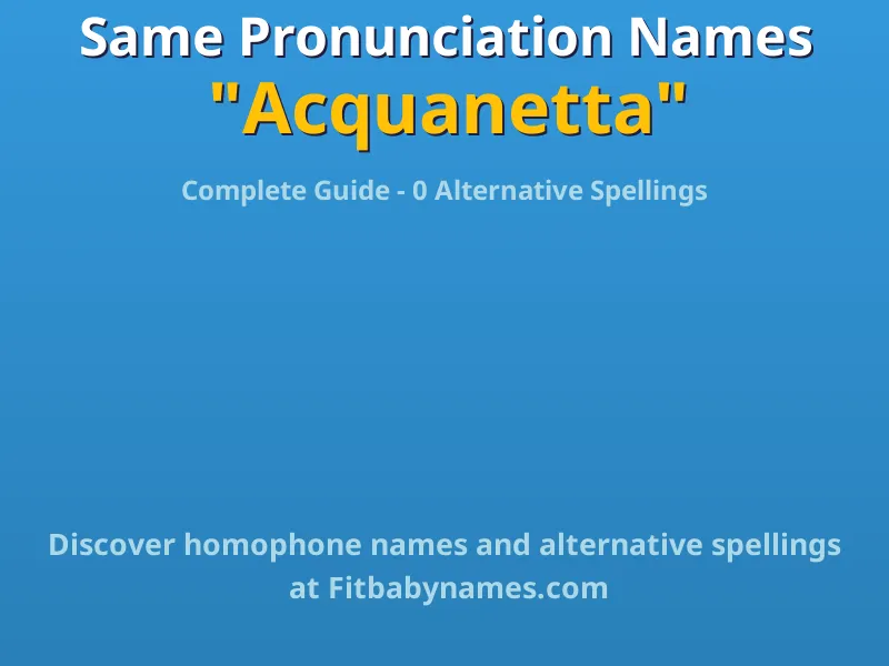 Infographic: Acquanetta same pronunciation names, similar names, and homophone names