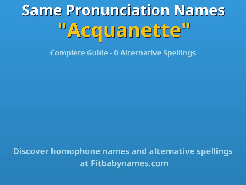 Infographic: Acquanette same pronunciation names, similar names, and homophone names