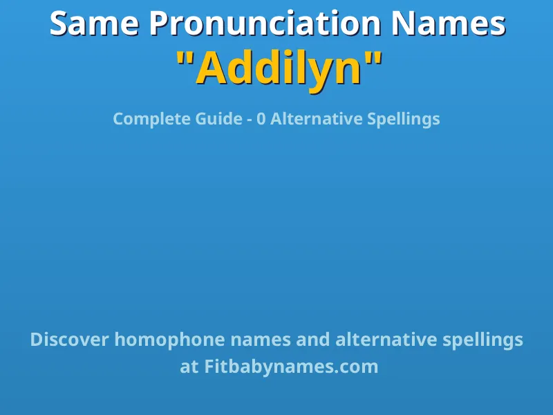 Infographic: Addilyn same pronunciation names, similar names, and homophone names