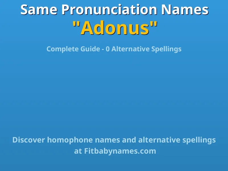 Infographic: Adonus same pronunciation names, similar names, and homophone names