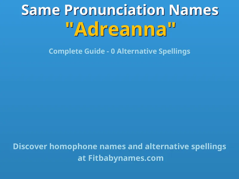 Infographic: Adreanna same pronunciation names, similar names, and homophone names