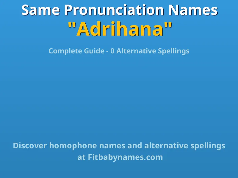 Infographic: Adrihana same pronunciation names, similar names, and homophone names