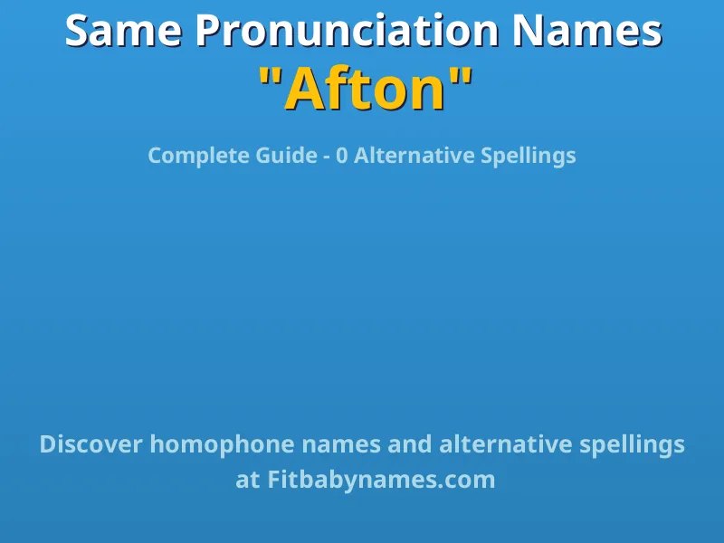 Infographic: Afton same pronunciation names, similar names, and homophone names