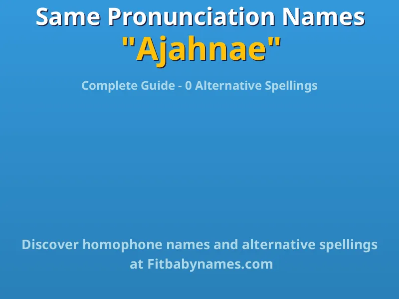 Infographic: Ajahnae same pronunciation names, similar names, and homophone names