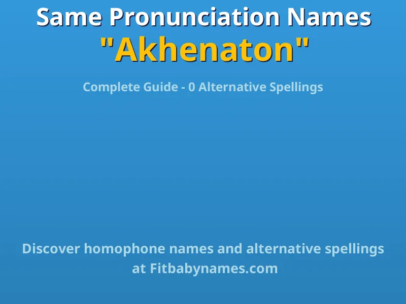 Infographic: Akhenaton same pronunciation names, similar names, and homophone names