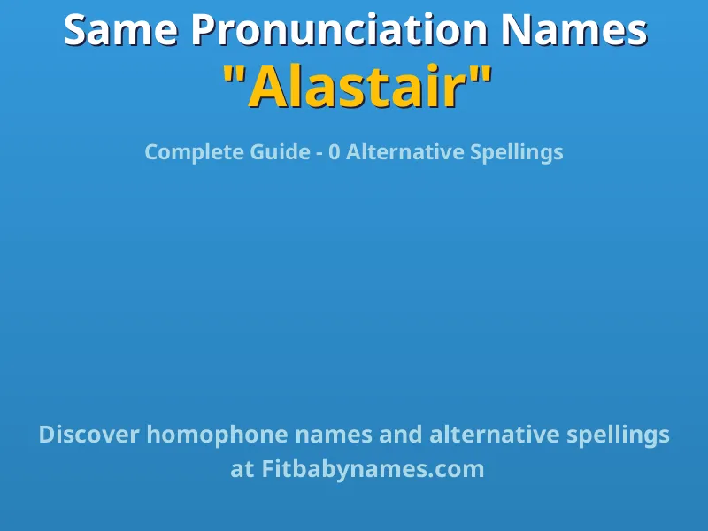 Infographic: Alastair same pronunciation names, similar names, and homophone names