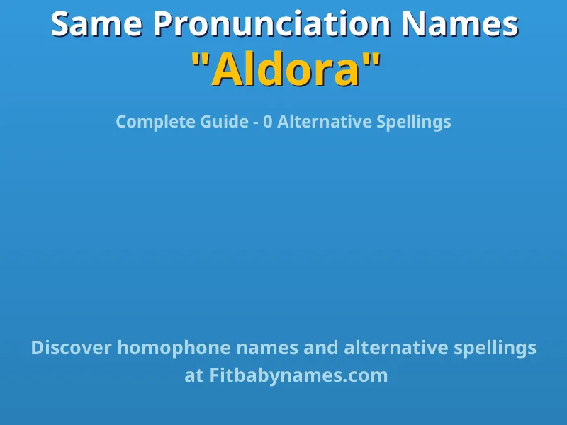 Infographic: Aldora same pronunciation names, similar names, and homophone names