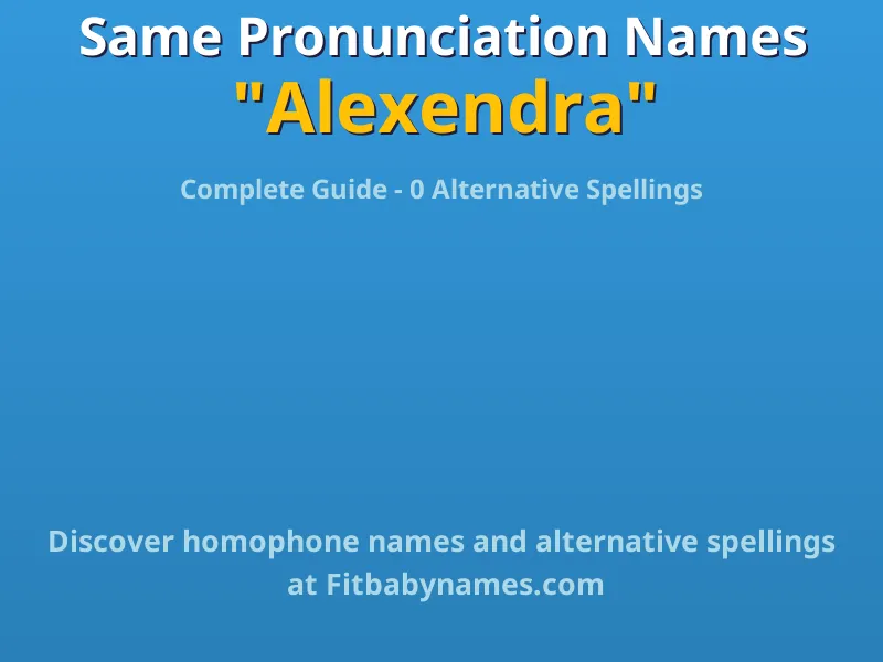 Infographic: Alexendra same pronunciation names, similar names, and homophone names