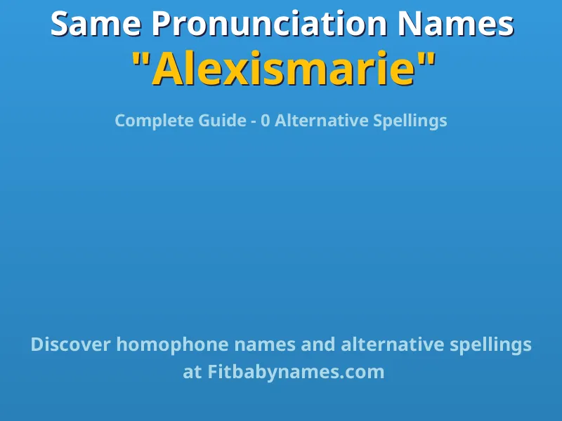 Infographic: Alexismarie same pronunciation names, similar names, and homophone names