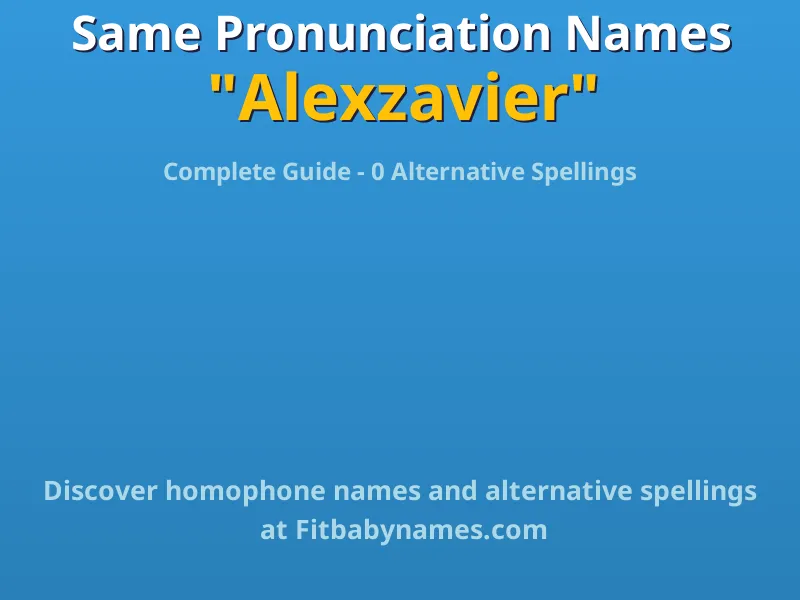 Infographic: Alexzavier same pronunciation names, similar names, and homophone names