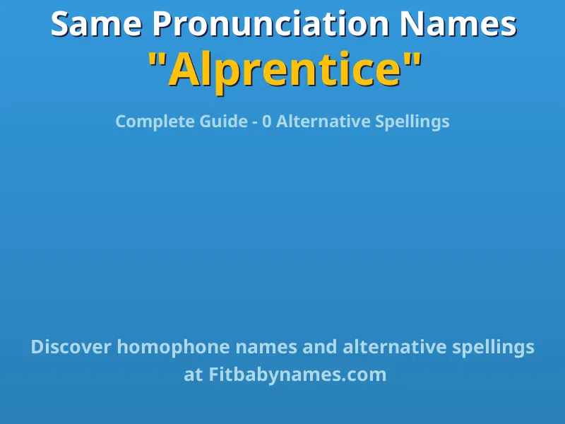 Infographic: Alprentice same pronunciation names, similar names, and homophone names