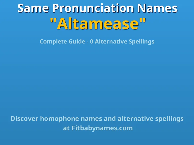 Infographic: Altamease same pronunciation names, similar names, and homophone names
