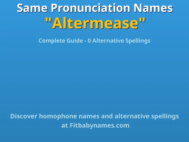 Infographic: Altermease same pronunciation names, similar names, and homophone names