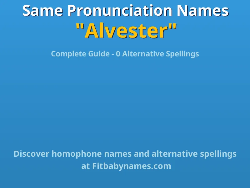 Infographic: Alvester same pronunciation names, similar names, and homophone names