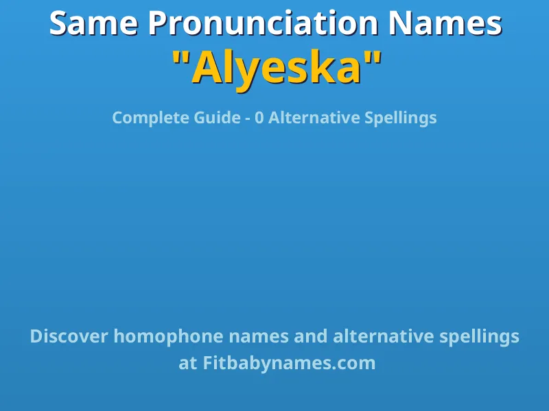 Infographic: Alyeska same pronunciation names, similar names, and homophone names