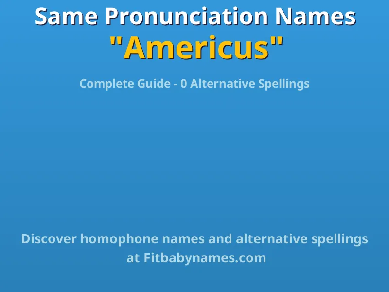 Infographic: Americus same pronunciation names, similar names, and homophone names
