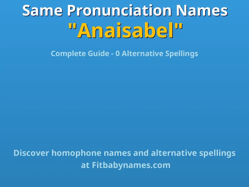 Infographic: Anaisabel same pronunciation names, similar names, and homophone names