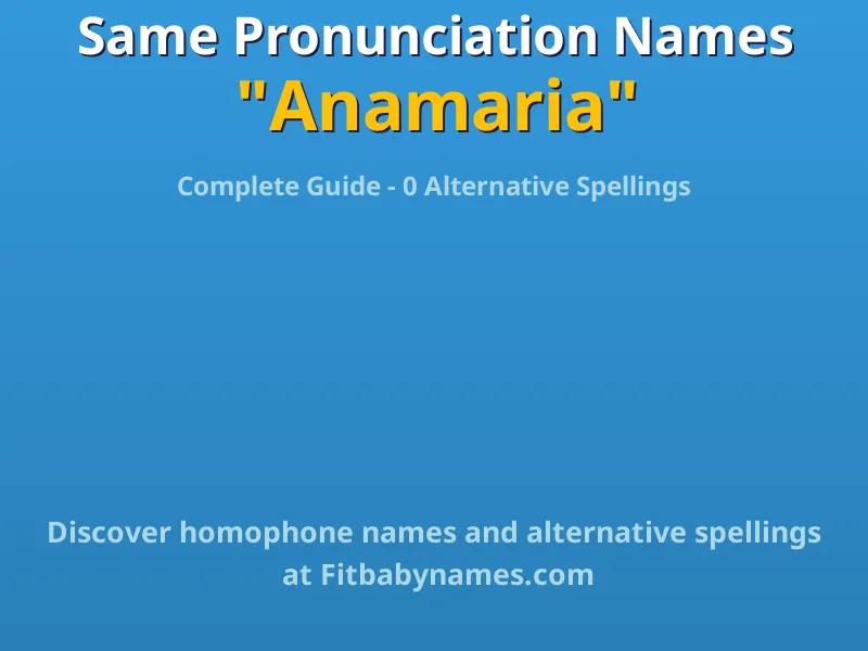 Infographic: Anamaria same pronunciation names, similar names, and homophone names